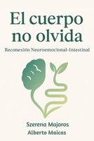 El cuerpo no olvida: Reconexión Neuroemocional-Intestinal (Spanish Edition) 8409761599 Book Cover