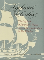 Anchored Yesterdays: The Log Book of Savannah's Voyage Across a Georgia Century in Ten Watches 0820322466 Book Cover