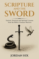 Scripture and the Sword: Tactical, Practical and Spiritual Lessons from the Bible's Greatest Warriors B0FMY1MWZL Book Cover