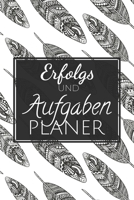 Erfolgs und Aufgabenplaner: Einfacher Prioritäten-Planer und Aufgaben Organizer zum organisieren und planen von To-Do Listen mit Checklisten für ... und Selbstorganisation (German Edition) 1654586196 Book Cover