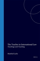 The Teacher in International Law: Teachings And Teaching 9024725666 Book Cover