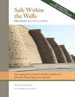 Safe Within the Walls: Communication, Control, and De-escalation of Mentally Ill and Aggressive Inmates for Correctional Officers in Prison Facilities 195067813X Book Cover