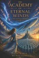 The Academy of Eternal Winds: The Crystal Labyrinth B0H95JGWM1 Book Cover