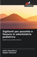 Sigillanti per pozzetto e fessure in odontoiatria pediatrica 6209306713 Book Cover