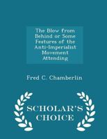 The Blow from Behind or Some Features of the Anti-Imperialist Movement Attending 0548623988 Book Cover
