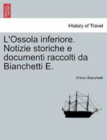 L'Ossola inferiore. Notizie storiche e documenti raccolti da Bianchetti E. 1241349959 Book Cover