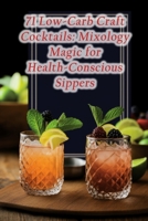 71 Low-Carb Craft Cocktails: Mixology Magic for Health-Conscious Sippers B0CKZ7LDT8 Book Cover