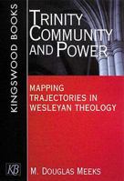 Trinity, Community, and Power: Mapping Trajectories in Wesleyan Theology 0687087279 Book Cover