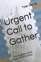 Urgent Call to Gather: The Kingdom of God wasn't Built for Easy B0G6KP54ZR Book Cover