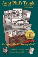 Aunt Phil's Trunk Volume Three Third Edition: Bringing Alaska's history alive! 194047924X Book Cover