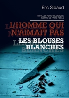 L'homme qui n'aimait pas les blouses blanches (French Edition) 2322600539 Book Cover