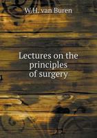 Lectures on the Principles of Surgery 1172932433 Book Cover