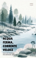 Acqua Ferma, Corrente Veloce: Racconti Bilingue per Imparare l'Inglese (Italian Edition) B0FL5TD9LX Book Cover