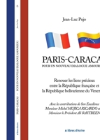 Paris - Caracas: Pour un nouveau dialogue amoureux !: Renouer les liens précieux entre la République française et la République bolivarienne du Venezuela (French Edition) 2376925495 Book Cover