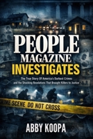 PEOPLE MAGAZINE INVESTIGATES: The True Story Of America's Darkest Crimes and the Shocking Revelations That Brought Killers to Justice B0GL98FH87 Book Cover