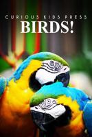 Birds! - Curious Kids Pess 149607663X Book Cover