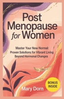 POST MENOPAUSE FOR WOMEN: Master Your New Normal: Proven Solutions for Vibrant Living Beyond Hormonal Changes B0F48NNQRB Book Cover