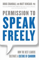 Permission to Speak Freely: How the Best Leaders Cultivate a Culture of Candor 1626569223 Book Cover