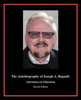 The Autobiography of Joseph A. Bagnall: Adventures in Education 1440134324 Book Cover