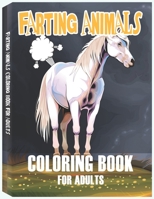 Farting Animals Coloring Book for Adults: A Hilarious Farting Coloring Book, Farting Animals, Farting Gag Gifts 4829603542 Book Cover