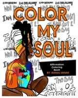 Color my soul: an Affirmation Coloring Book B08VLWLLBB Book Cover