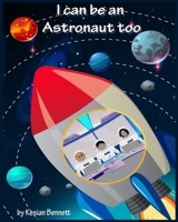 I Can Be an Astronaut Too B088BHVP22 Book Cover