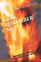 God, Remember Me?: Rekindling the Flame in Your Relationship with God 0974702021 Book Cover