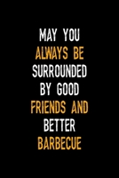 May You Always Be Surrounded By Good Friends And Better Barbecue: Notebook Journal Composition Blank Lined Diary Notepad 120 Pages Paperback Black Solid BBQ 1706266588 Book Cover