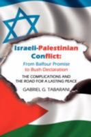 Israeli-Palestinian Conflict:  From Balfour Promise to Bush Declaration: THE COMPLICATIONS AND THE ROAD FOR A LASTING PEACE 1434372375 Book Cover