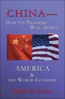 CHINA—How Its Progress Will Affect America & the World Economy 1424117976 Book Cover