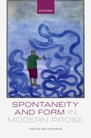 Spontaneity and Form in Modern Prose 0198852150 Book Cover