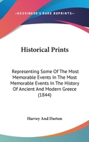 Historical Prints: Representing Some Of The Most Memorable Events In The Most Memorable Events In The History Of Ancient And Modern Greece 112029391X Book Cover