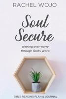 Soul Secure: Winning Over Worry Through God's Word 0692894527 Book Cover