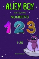 Alien Ben Is Studying Numbers: Educational Book For Kids (Book For Kids 2-6 Years) 1702381269 Book Cover