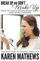 Break Up and Don't Make Up - How to End a Relationship Easily and Make Friends: The Best Way to Handle Break Up 1634286901 Book Cover