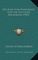 Die Bank Von Frankreich Und Die Deutsche Reichsbank (1903) 1146180454 Book Cover