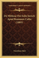 De Mithrae Dei Solis Invicti Apud Romanos Cultu (1883) 1148921443 Book Cover