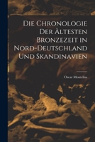 Die Chronologie der ältesten Bronzezeit in Nord-Deutschland und Skandinavien 1016139071 Book Cover