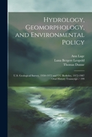 Hydrology, Geomorphology, and Environmental Policy: U.S. Geological Survey, 1950-1972 and UC Berkeley, 1972-1987: Oral History Transcript / 199 1021467901 Book Cover