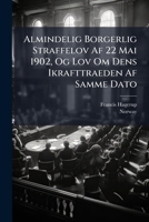 Almindelig Borgerlig Straffelov Af 22 Mai 1902, Og Lov Om Dens Ikrafttraeden Af Samme Dato: Udgivet Med Oplysende Anmaerkninger Og Henvisninger 1149192747 Book Cover