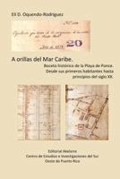 A orillas del Mar Caribe.: Boceto hist�rico de la Playa de Ponce. Desde sus primeros habitantes hasta principios del siglo XX. 1547284935 Book Cover