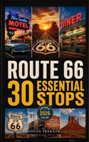 Route 66: 30 Essential Stops: The Definitive Curated Guide to the Mother Road's Most Irreplaceable Experiences | Centennial Edition 2026 (Ronan Trekker Road Guides) B0H1BHD471 Book Cover