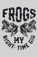 Frogs My Night Time Gig: Hunting Lined Notebook, Journal, Organizer, Diary, Composition Notebook, Gifts for Hunters 1707952590 Book Cover