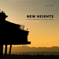 New Heights: Transforming Seattle's Iconic Space Needle 1864709707 Book Cover