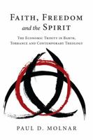 Faith, Freedom and the Spirit: The Economic Trinity in Barth, Torrance and Contemporary Theology 0830839054 Book Cover