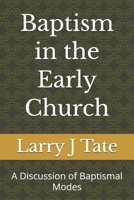 Baptism in the Early Church: A Discussion of Baptismal Modes (Godhead) B0GRTRKTC7 Book Cover