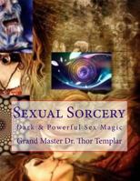 Sexual Sorcery: A Grimoire of Sex Magic 1512222011 Book Cover