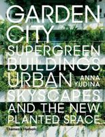 Garden City: Supergreen Buildings, Urban Skyscapes and the New Planted Space 0500343268 Book Cover
