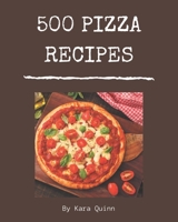 500 Pizza Recipes: Pizza Cookbook - Your Best Friend Forever B08D4QJB82 Book Cover