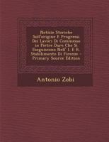 Notizie Storiche Sull'origine E Progressi Dei Lavori Di Commesso in Pietre Dure Che Si Eseguiscono Nell' I. E R. Stabilimento Di Firenze - Primary Source Edition 1021677558 Book Cover